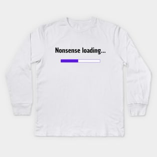 Nonsense loading | Funny Kids Long Sleeve T-Shirt